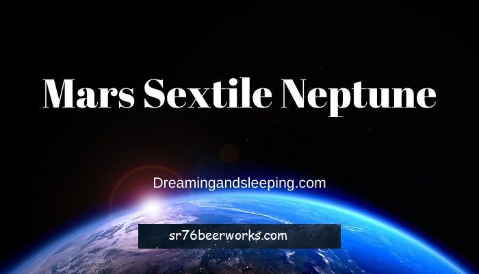 Mars Sextile Neptune
